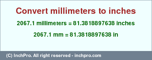 Result converting 2067.1 millimeters to inches = 81.3818897638 inches