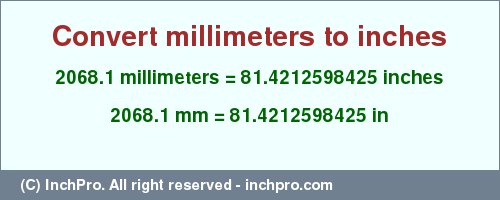 Result converting 2068.1 millimeters to inches = 81.4212598425 inches