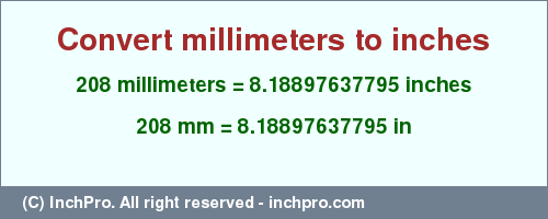 Result converting 208 millimeters to inches = 8.18897637795 inches
