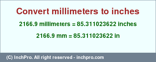 Result converting 2166.9 millimeters to inches = 85.311023622 inches