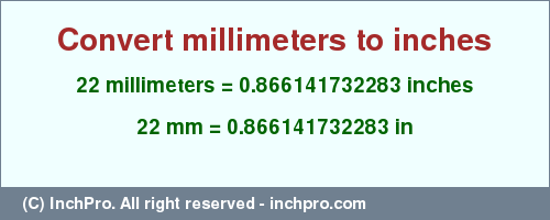 Result converting 22 millimeters to inches = 0.866141732283 inches