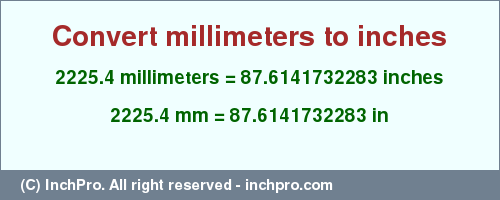 Result converting 2225.4 millimeters to inches = 87.6141732283 inches