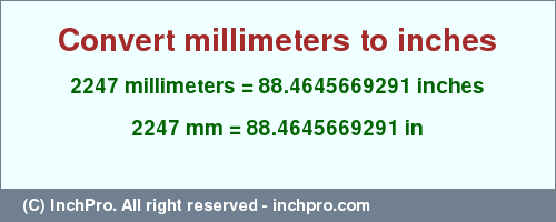 Result converting 2247 millimeters to inches = 88.4645669291 inches