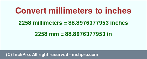 Result converting 2258 millimeters to inches = 88.8976377953 inches
