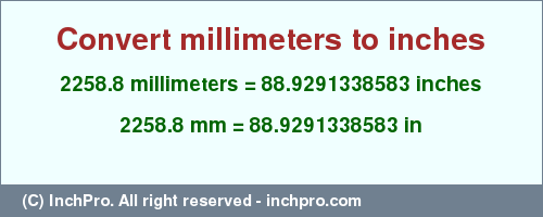 Result converting 2258.8 millimeters to inches = 88.9291338583 inches