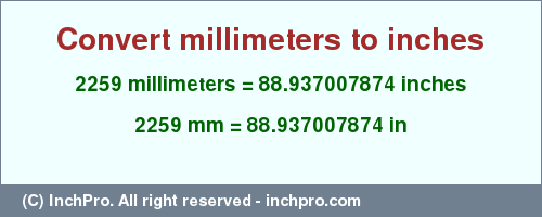 Result converting 2259 millimeters to inches = 88.937007874 inches