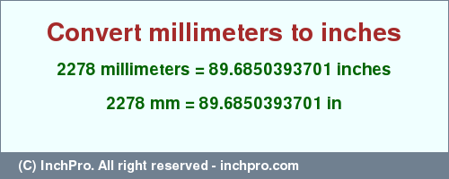 Result converting 2278 millimeters to inches = 89.6850393701 inches