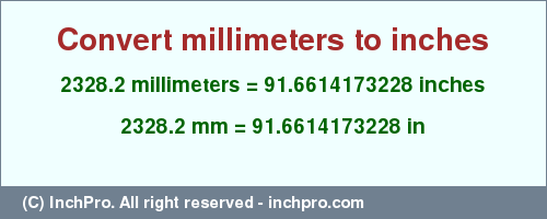 Result converting 2328.2 millimeters to inches = 91.6614173228 inches