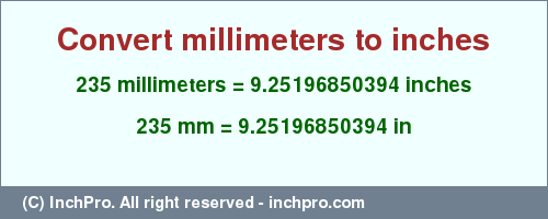 Result converting 235 millimeters to inches = 9.25196850394 inches