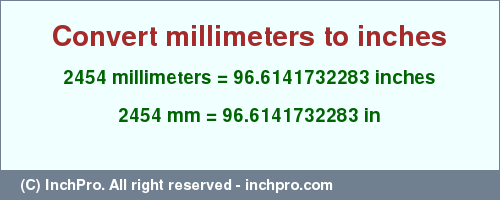Result converting 2454 millimeters to inches = 96.6141732283 inches