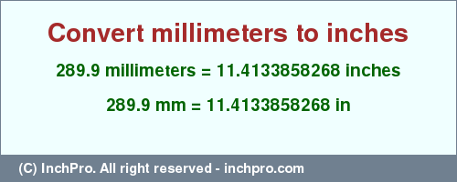Result converting 289.9 millimeters to inches = 11.4133858268 inches
