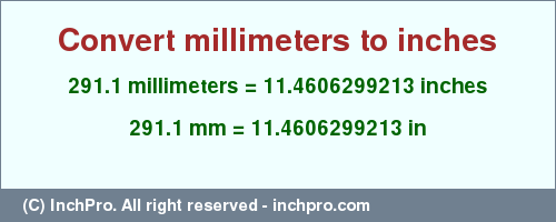 Result converting 291.1 millimeters to inches = 11.4606299213 inches