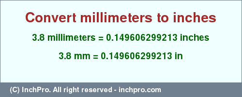 Result converting 3.8 millimeters to inches = 0.149606299213 inches