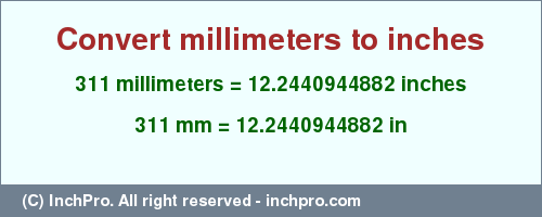 Result converting 311 millimeters to inches = 12.2440944882 inches