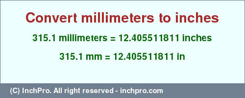 Result converting 315.1 millimeters to inches = 12.405511811 inches