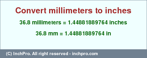 Result converting 36.8 millimeters to inches = 1.44881889764 inches