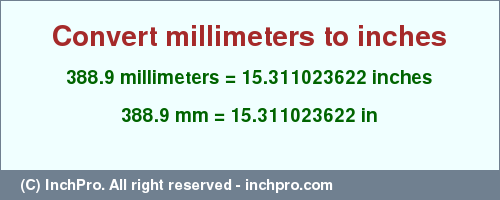 Result converting 388.9 millimeters to inches = 15.311023622 inches