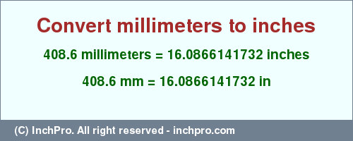 Result converting 408.6 millimeters to inches = 16.0866141732 inches