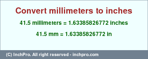 Result converting 41.5 millimeters to inches = 1.63385826772 inches