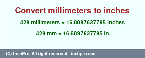 Result converting 429 millimeters to inches = 16.8897637795 inches
