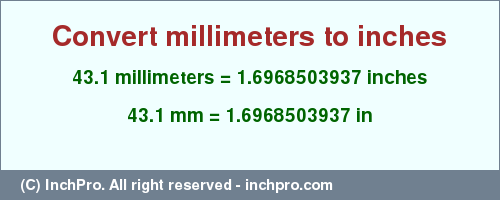 Result converting 43.1 millimeters to inches = 1.6968503937 inches