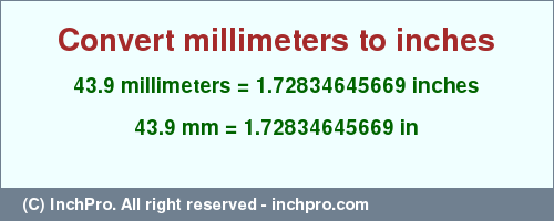 Result converting 43.9 millimeters to inches = 1.72834645669 inches