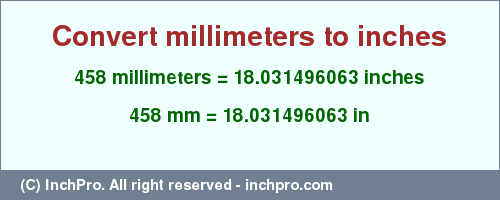 Result converting 458 millimeters to inches = 18.031496063 inches