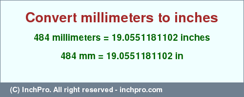 Result converting 484 millimeters to inches = 19.0551181102 inches