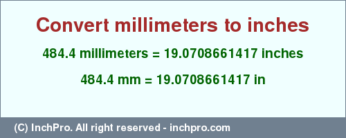 Result converting 484.4 millimeters to inches = 19.0708661417 inches