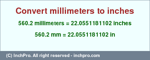 Result converting 560.2 millimeters to inches = 22.0551181102 inches