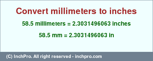 Result converting 58.5 millimeters to inches = 2.3031496063 inches