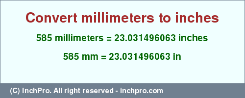 Result converting 585 millimeters to inches = 23.031496063 inches