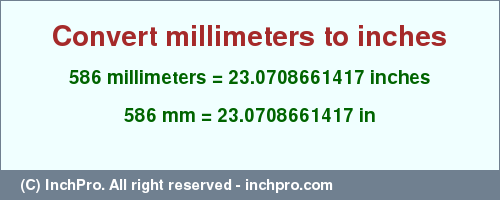 Result converting 586 millimeters to inches = 23.0708661417 inches