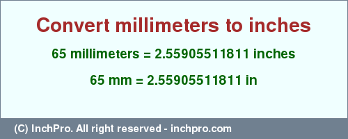 Result converting 65 millimeters to inches = 2.55905511811 inches