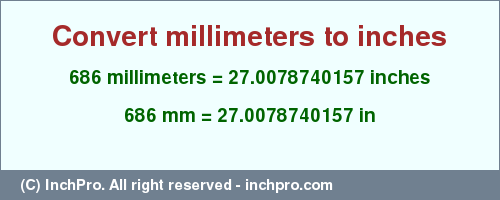 Result converting 686 millimeters to inches = 27.0078740157 inches