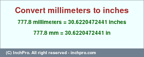 Result converting 777.8 millimeters to inches = 30.6220472441 inches