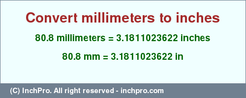 Result converting 80.8 millimeters to inches = 3.1811023622 inches