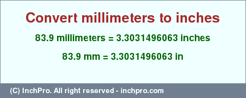 Result converting 83.9 millimeters to inches = 3.3031496063 inches