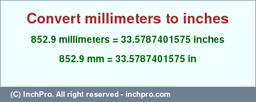 Result converting 852.9 millimeters to inches = 33.5787401575 inches