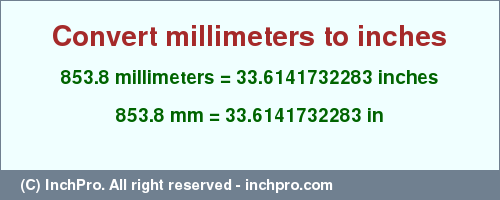 Result converting 853.8 millimeters to inches = 33.6141732283 inches