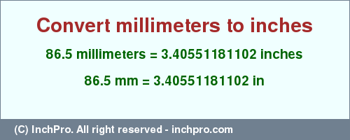 Result converting 86.5 millimeters to inches = 3.40551181102 inches