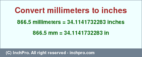 Result converting 866.5 millimeters to inches = 34.1141732283 inches
