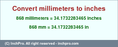 Result converting 868 millimeters to inches = 34.1732283465 inches