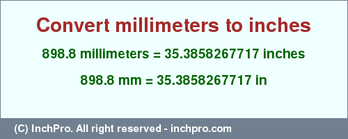 Result converting 898.8 millimeters to inches = 35.3858267717 inches