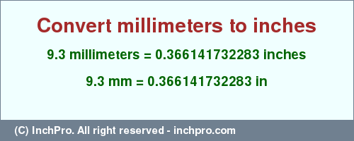 Result converting 9.3 millimeters to inches = 0.366141732283 inches