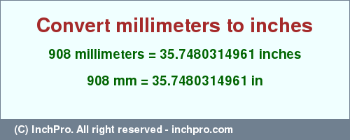 Result converting 908 millimeters to inches = 35.7480314961 inches