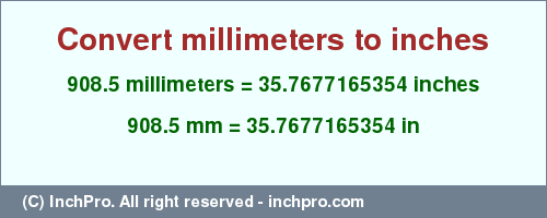 Result converting 908.5 millimeters to inches = 35.7677165354 inches