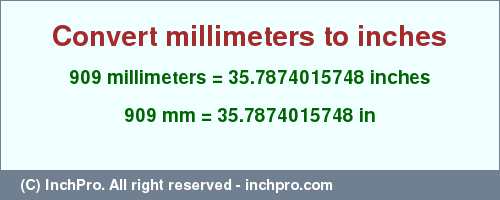 Result converting 909 millimeters to inches = 35.7874015748 inches