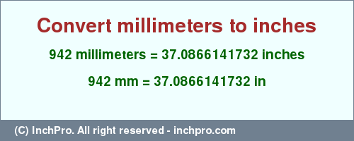 Result converting 942 millimeters to inches = 37.0866141732 inches