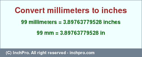 Result converting 99 millimeters to inches = 3.89763779528 inches